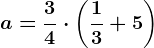 a=\frac34\cdot \left ( \frac13 +5\right )