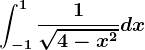 \int-1^1\frac1\sqrt4-x^2dx