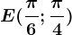 \dpi120 E(\frac\pi 6;\frac\pi 4)
