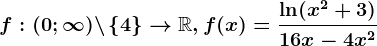 f:(0;\infty )\backslash\left \ 4 \right \--> \mathbbR,f(x)=\frac\ln(x^2+3)16x-4x^2