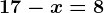 17-x=8