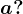 a?