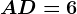 AD=6