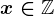 x\in \mathbbZ