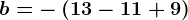 b=-\left ( 13-11+9 \right )
