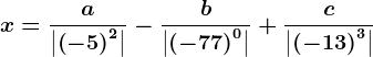 x= \fraca\left | \left ( -5 \right )^2 \right |-\fracb\left | \left ( -77 \right )^0 \right |+\fracc\left | \left ( -13 \right )^3 \right |