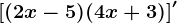 \left [ (2x-5)(4x+3) \right ]'