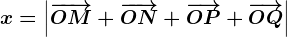 x=\left|\overrightarrowOM+\overrightarrowON+\overrightarrowOP+\overrightarrowOQ\right|