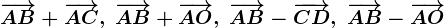 \overrightarrowAB+\overrightarrowAC,\;\overrightarrowAB+\overrightarrowAO,\;\overrightarrowAB-\overrightarrowCD,\;\overrightarrowAB-\overrightarrowAO