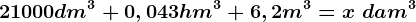 21000dm^3+0,043hm^3+6,2m^3=x \text  dam^3