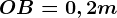 OB = 0,2 m