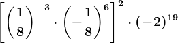 \left [ \left ( \frac18 \right )^-3\cdot \left ( -\frac18 \right )^6 \right ]^2\cdot (-2)^19