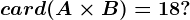 card(A\times B)= 18?