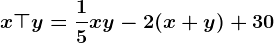 x\top y=\frac15xy-2(x+y)+30