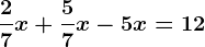 \frac27x+\frac57x-5x=12