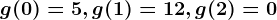 g(0)=5,g(1)=12,g(2)=0