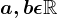 a,b \epsilon \mathbbR