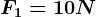 F1=10 N