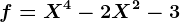 f=X^4-2X^2-3