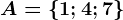 A=\left \ 1; 4; 7 \right \