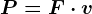 P= F\cdot v