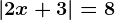 \left | 2x+3 \right |=8