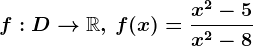 f:D--> \mathbbR,\,f(x)=\fracx^2-5x^2-8