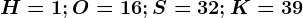 H=1;O=16;S=32;K=39