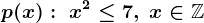 p(x):\; x^2\leq 7,\; x\in\mathbbZ
