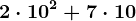 2 \cdot 10^2+7 \cdot 10