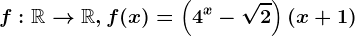 f:\mathbbR--> \mathbbR, f(x)=\left ( 4^x-\sqrt2 \right )\left ( x+1 \right )