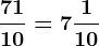 \frac7110= 7 \frac110