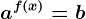 a^f(x)=b