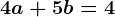 4a+5b=4