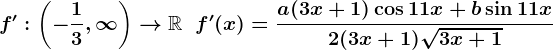 f':\left(-\frac13,\infty\right)-->\mathbbR\;\;f'(x)=\fraca(3x+1)\cos11x+b\sin11x2(3x+1)\sqrt3x+1