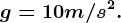 g=10m/s^2.