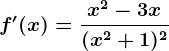 f'(x)=\fracx^2-3x(x^2+1)^^2