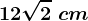 12\sqrt2\ cm