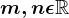 m, n \epsilon \mathbbR