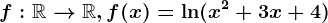 f:\mathbbR--> \mathbbR, f(x)=\ln(x^2+3x+4)
