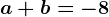 a+b=-8
