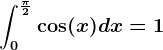 \int0^\frac\pi 2 \cos(x)dx=1