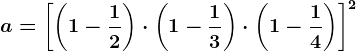 a=\left [ \left ( 1-\frac12 \right )\cdot \left ( 1-\frac13 \right )\cdot \left ( 1-\frac14 \right ) \right ]^2