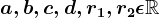 a,b,c,d,r1,r2\epsilon \mathbbR