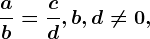 \fracab=\fraccd, b,d\neq 0,