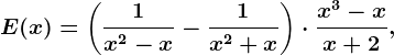 \dpi100 E(x)=\left (\frac1x^2-x -\frac1x^2+x \right )\cdot \fracx^3-xx+2,\: \: