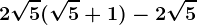 2\sqrt5(\sqrt5+1)-2\sqrt5