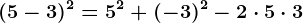 (5-3)^2=5^2+(-3)^2-2\cdot 5\cdot 3