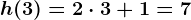 h(3)=2\cdot3+1=7