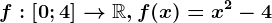 f:\left [ 0;4 \right ]--> \mathbbR,f(x)=x^2-4